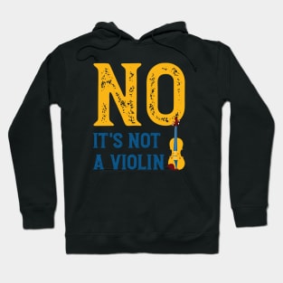 No It's Not a Violin Hoodie